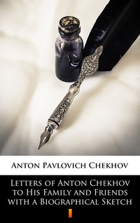 Letters of Anton Chekhov to His Family and Friends with a Biographical Sketch - Anton Pavlovich Chekhov - ebook