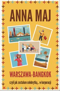 WARSZAWA – BANGKOK Czyli jak zostałam celebrytką… w korporacji. - Anna Maj - ebook