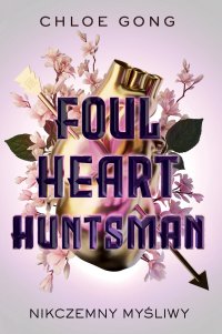 Foul Heart Huntsman. Nikczemny myśliwy - Chloe Gong - ebook