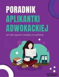Poradnik aplikantki adwokackiej - jak zdać egzamin na aplikację - Aleksandra Rejmak - ebook