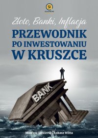 Złoto banki inflacja. Przewodnik po inwestowaniu w kruszce - Mateusz Siekierski - ebook