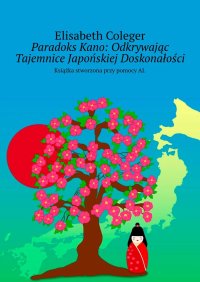 Paradoks Kano: Odkrywając Tajemnice Japońskiej Doskonałości - Elisabeth Coleger - ebook