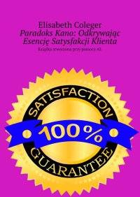 Paradoks Kano: Odkrywając Esencję Satysfakcji Klienta - Elisabeth Coleger - ebook