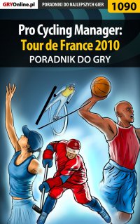 Pro Cycling Manager: Tour de France 2010 - poradnik do gry - Amadeusz "ElMundo" Cyganek - ebook