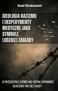 Ideologia nazizmu i eksperymenty medyczne jako symbole ludzkiej zagłady - Dawid Skrobiszewski - ebook