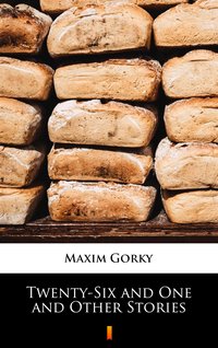 Twenty-Six and One and Other Stories - Maxim Gorky - ebook