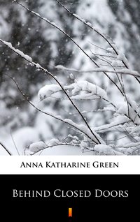 Behind Closed Doors - Anna Katharine Green - ebook