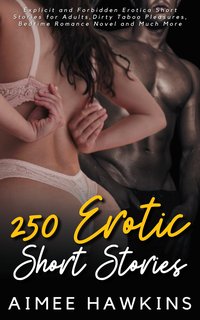 250 Erotic Short Stories - Aimee Hawkins - ebook