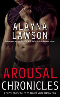Arousal Chronicles - Alayna Lawson - ebook
