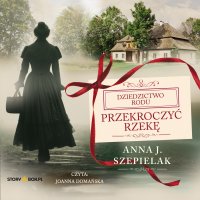 Przekroczyć rzekę - Anna J. Szepielak - audiobook