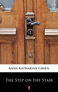 The Step on the Stair - Anna Katharine Green - ebook