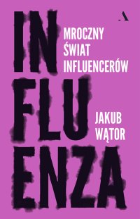 Influenza Mroczny świat influencerów - Jakub Wątor - ebook