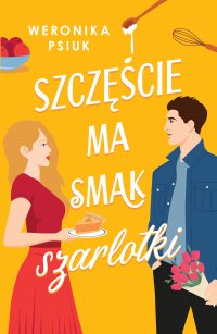 Szczęście ma smak szarlotki - Weronika Psiuk - ebook