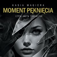 Moment pęknięcia - Kasia Magiera - audiobook