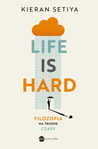 Life is Hard. Filozofia na trudne czasy - Kieran Setiya - ebook