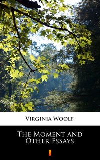 The Moment and Other Essays - Virginia Woolf - ebook