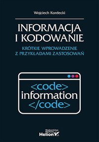 Informacja i kodowanie. Krótkie wprowadzenie z przykładami zastosowań - Wojciech Kordecki - ebook