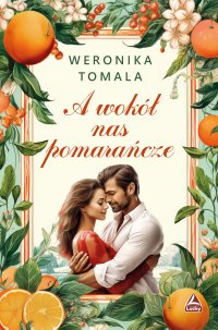 A wokół nas pomarańcze - Weronika Tomala - ebook