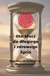 Oto klucz do długiego  i zdrowego życia. Wypróbuj 10 strategii na długowieczność - Doris Parsley - ebook