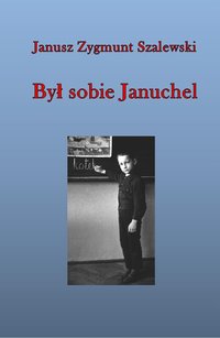 Był sobie Januchel - Janusz Szalewski - ebook