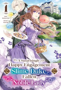 A Surprisingly Happy Engagement for the Slime Duke and the Fallen Noble Lady: Volume 1 - Mashimesa Emoto - ebook