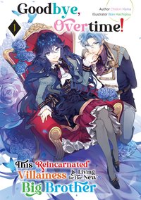 Goodbye, Overtime! This Reincarnated Villainess Is Living for Her New Big Brother Volume 1 - Chidori Hama - ebook