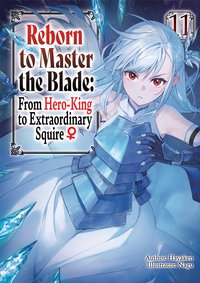 Reborn to Master the Blade: From Hero-King to Extraordinary Squire ♀ Volume 11 - Hayaken - ebook