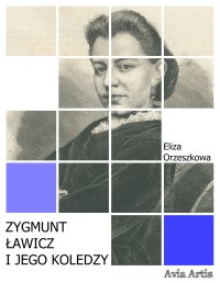 Zygmunt Ławicz i jego koledzy - Eliza Orzeszkowa - ebook