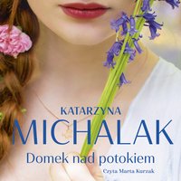 Domek nad potokiem - Katarzyna Michalak - audiobook