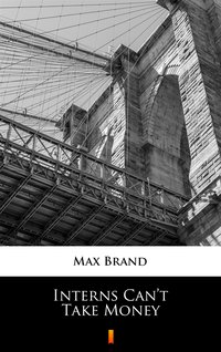 Interns Can’t Take Money - Max Brand - ebook