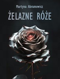 Żelazne Róże - Martyna Abramowicz - ebook