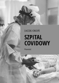 Szpital Covidowy - Jacek Okoń - ebook