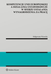 Kompetencje Unii Europejskiej a działania ustawodawcze w sferze ustalania wynagrodzenia za pracę - Małgorzata Wysocka - ebook