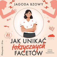 Jak unikać toksycznych facetów - Jagoda Bzowy - audiobook