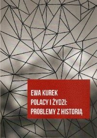 Polacy i Żydzi: Problemy z historią - Ewa Kurek - ebook