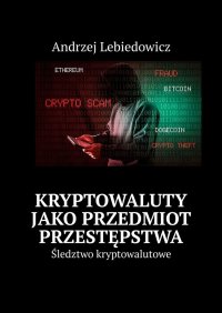 Kryptowaluty jako przedmiot przestępstwa - Andrzej Lebiedowicz - ebook