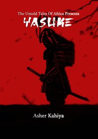 The Untold Tales of Africa Presents Yasuke - Asher Kahiya - ebook