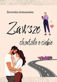 Zawsze chodziło o ciebie - Dominika Aniszewska - ebook