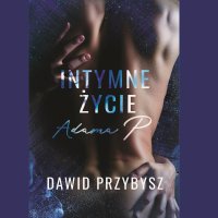 Intymne życie Adama P. - Dawid Przybysz - audiobook