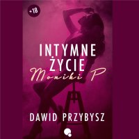 Intymne życie Moniki P. - Dawid Przybysz - audiobook