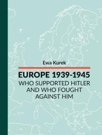 Europe 1939-1945. Who supported Hitler and who fought against him - Ewa Kurek - ebook