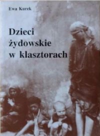 Dzieci żydowskie w klasztorach - Ewa Kurek - ebook