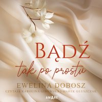 Bądź tak po prostu - Ewelina Dobosz - audiobook