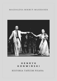 Henryk Konwiński. Historia tańcem pisana - Magdalena Mikrut-Majeranek - ebook
