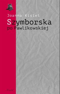 Szymborska po Pawlikowskiej. Dialogi mimowolne - Joanna Kisiel - ebook