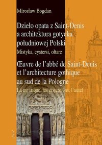 Dzieło opata z Saint-Denis a architektura gotycka południowej Polski Mistyka, cystersi, ołtarz - Mirosław Bogdan - ebook