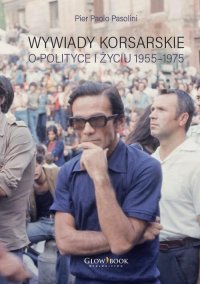 Wywiady korsarskie o polityce i życiu. 1955-1975 - Pier Paolo Pasolini - ebook