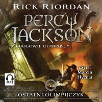 Ostatni Olimpijczyk. Tom 5. Percy Jackson i Bogowie Olimpijscy - Rick Riordan - audiobook
