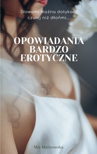 Opowiadania bardzo erotyczne - Mia Malinowska - ebook