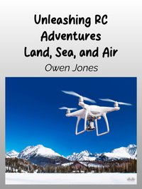 Unleashing RC Adventures Land, Sea And Air - Owen Jones - ebook